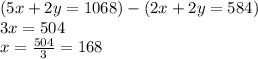 (5x+2y=1068)-(2x+2y=584)\\3x=504\\x=\frac{504}{3}= 168