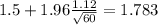 1.5+1.96\frac{1.12}{\sqrt{60}}=1.783