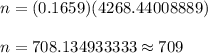 n=(0.1659)(4268.44008889)\\\\ n=708.134933333\approx709