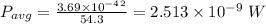 P_{avg} = \frac{3.69\times 10^{- 4}^{2}}{54.3} = 2.513\times 10^{- 9}\ W