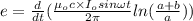 e = \frac{d}{dt}(\frac{\mu_{o}c\times I_{o}sin\omega t}{2\pi }ln(\frac{a + b}{a}))