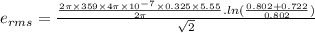 e_{rms} = \frac{\frac{2\pi \times 359\times 4\pi \times 10^{- 7}\times 0.325\times 5.55}{2\pi}.ln(\frac{0.802 + 0.722}{0.802})}{\sqrt{2}}