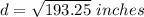 d=\sqrt{193.25}\ inches