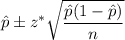 \hat{p}\pm z^*\sqrt{\dfrac{\hat{p}(1-\hat{p})}{n}}