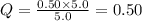 Q=\frac{0.50\times 5.0}{5.0}=0.50
