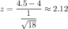 z=\dfrac{4.5-4}{\dfrac{1}{\sqrt{18}}}\approx2.12