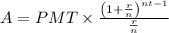 A=PMT\times\frac{{{{\left( {1 +\frac{r}{n}}\right)}^{nt - 1}}}}{{\frac{r}{n}}}