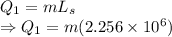 Q_1=mL_s\\\Rightarrow Q_1=m(2.256\times 10^6)
