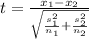 t=\frac{x_{1}-x_{2}  }{\sqrt{\frac{s_{1} ^{2} }{n_{1} } +\frac{s_{2} ^{2} }{n_{2} } } }