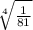 \sqrt[4]{\frac{1}{81} }