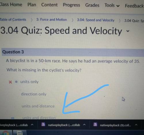 Abicyclist is in a 50-km race. he says he had an average velocity of 35. what is missing in the cycl