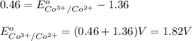 0.46=E^o_{Co^{3+}/Co^{2+}}-1.36\\\\E^o_{Co^{3+}/Co^{2+}}=(0.46+1.36)V=1.82V