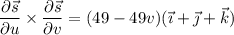 \dfrac{\partial\vec s}{\partial u}\times\dfrac{\partial\vec s}{\partial v}=(49-49v)(\vec\imath+\vec\jmath+\vec k)