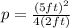 p=\frac{(5 ft)^{2}}{4(2 ft)}