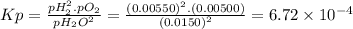 Kp=\frac{pH_{2}^{2}.pO_{2} }{pH_{2}O^{2} } =\frac{(0.00550)^{2}.(0.00500)}{(0.0150)^{2} } =6.72 \times 10^{-4}