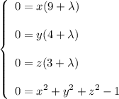 \displaystyle\left\{\begin{array}{l}0=x(9+\lambda)\\\\0=y(4+\lambda)\\\\0=z(3+\lambda)\\\\0=x^2+y^2+z^2-1\end{array}\right.