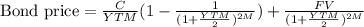 \text{Bond price}=\frac{C}{YTM}(1-\frac{1}{(1+\frac{YTM}{2})^{2M}})+\frac{FV}{(1+\frac{YTM}{2})^{2M}}