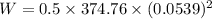 W=0.5\times 374.76\times (0.0539)^2