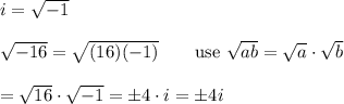 i=\sqrt{-1}\\\\\sqrt{-16}=\sqrt{(16)(-1)}\qquad\text{use}\ \sqrt{ab}=\sqrt{a}\cdot\sqrt{b}\\\\=\sqrt{16}\cdot\sqrt{-1}=\pm4\cdot i=\pm4i