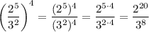 \left(\dfrac{2^5}{3^2}\right)^4=\dfrac{(2^5)^4}{(3^2)^4}=\dfrac{2^{5\cdot4}}{3^{2\cdot4}}=\dfrac{2^{20}}{3^8}