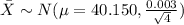 \bar X \sim N(\mu=40.150, \frac{0.003}{\sqrt{4}})