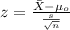 z=\frac{\bar X-\mu_o}{\frac{s}{\sqrt{n}}}