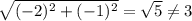 \sqrt{(-2)^{2}  + (-1)^2} = \sqrt{5} \neq 3