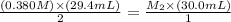 \frac{(0.380 M)\times (29.4 mL)}{2}=\frac{M_{2}\times (30.0 mL)}{1}