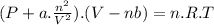 (P+a.\frac{n^{2} }{V^{2} } ).(V-nb)=n.R.T
