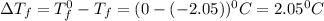 \Delta T_f=T_f^0-T_f=(0-(-2.05))^0C=2.05^0C