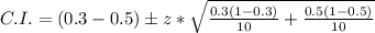 C.I.=(0.3-0.5)\pm z*\sqrt{\frac{0.3(1-0.3)}{10}+\frac{0.5(1-0.5)}{10}}