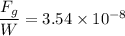 \dfrac{F_g}{W}=3.54\times 10^{-8}