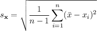 s_{\mathbf x}=\sqrt{\displaystyle\frac1{n-1}\sum_{i=1}^n(\bar x-x_i)^2}