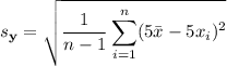 s_{\mathbf y}=\sqrt{\displaystyle\frac1{n-1}\sum_{i=1}^n(5\bar x-5x_i)^2}