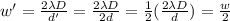 w'=\frac{2 \lambda D}{d'}=\frac{2\lambda D}{2d}=\frac{1}{2}(\frac{2\lambda D}{d})=\frac{w}{2}