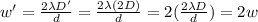 w'=\frac{2 \lambda D'}{d}=\frac{2\lambda (2D)}{d}=2(\frac{2\lambda D}{d})=2w