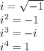 i =  \sqrt{-1}  \\ i^{2} = -1 \\ i^{3} = -i \\ i^{4} = 1