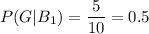 P(G|B_1)=\dfrac{5}{10}=0.5