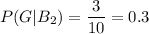 P(G|B_2)=\dfrac{3}{10}=0.3