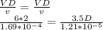 \frac{VD}{v}=\frac{VD}{v}\\\frac{6*2}{1.69*10^{-4} }=\frac{3.5D}{1.21*10^{-5} }\\