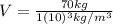 V=\frac{70 kg}{1(10)^{3} kg/m^{3}}