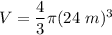 V = \dfrac{4}{3} \pi (24~m)^3
