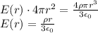 E(r) \cdot 4 \pi r^2 = \frac{4\rho \pi r^3}{3 \epsilon_0}\\E(r) = \frac{\rho r}{3 \epsilon_0}
