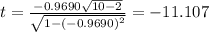t=\frac{-0.9690\sqrt{10-2}}{\sqrt{1-(-0.9690)^2}}=-11.107