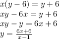 x(y-6)=y+6\\xy-6x=y+6\\xy-y=6x+6\\y=\frac{6x+6}{x-1}