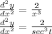 \frac{d^{2}y }{dx^{2} } = \frac{2}{x^{3} } \\\frac{d^{2}y }{dx^{2} } = \frac{2}{sec^{3}t }
