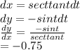 dx=sect tant dt\\dy = -sint dt\\\frac{dy}{dx} =\frac{-sint}{sect tant}\\=-0.75