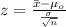 z=\frac{\bar x -\mu_o}{\frac{\sigma}{\sqrt{n}}}