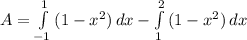 A = \int\limits^{1}_{-1} {(1-x^{2})} \, dx - \int\limits^{2}_{1} {(1-x^{2})} \, dx