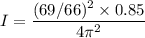 I=\dfrac{(69/66)^2\times 0.85}{4\pi ^2}